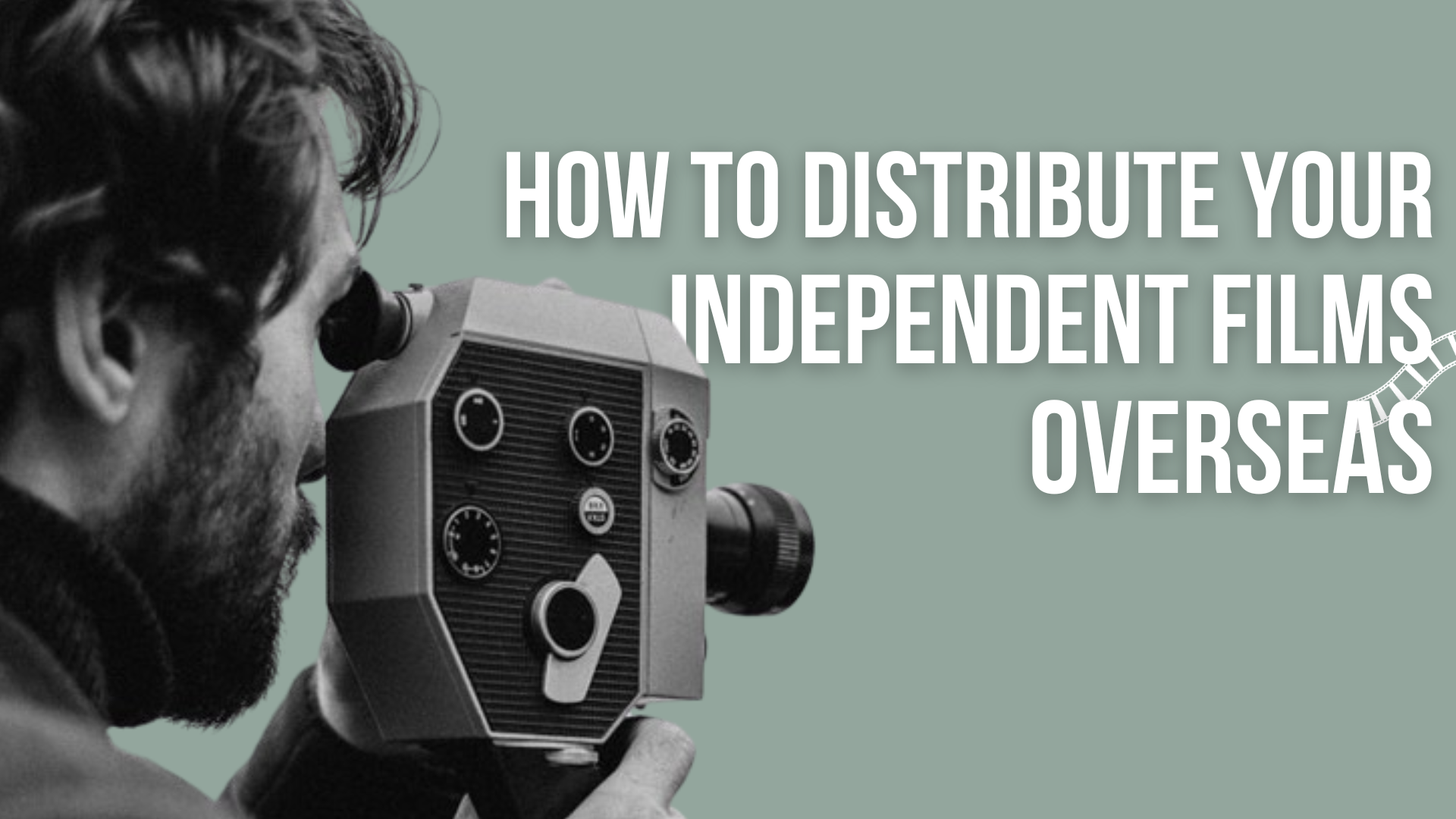 A Guide To Distributing Your Independent Film Overseas Hkifc